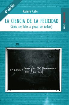 la ciencia de la felicidad: como ser feliz a pesar de todo(s)-ramiro calle-9788489624382