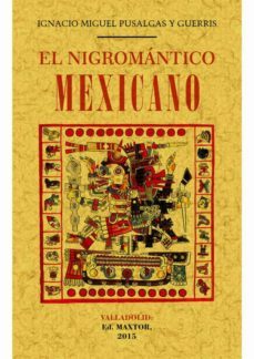 el nigromantico mexicano (ed. facsimil de la obra de 2015)-ignacion manuel pusalgas y guerris-9788490014882