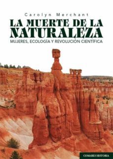 la muerte de la naturaleza-carolyn merchant-9788490459782