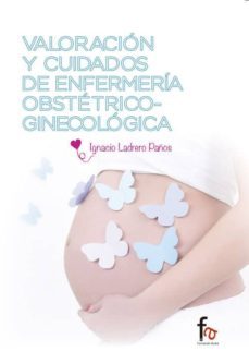 valoracion y cuidados de enfermeria obstetrico-ginecologica-ignacio ladrero paños-9788490887882