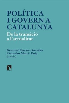 politica i govern a catalunya: de la transicio a l actualitat-gemma ubasart gonzalez-salvador (coord.) marti puig-9788490974582