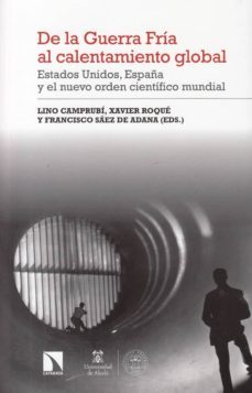 de la guerra fria al calentamiento global: estados unidos, españa y el nuevo orden cientifico mundial-lino (ed.) camprubi-xavier (ed.) roque-francisco (ed.) saez de adana-9788490975282