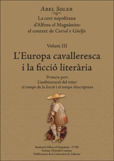l  europa cavalleresca i la ficcio literaria vol. 3: la cort napolitana d alfons el magnanim: el context de cural e guelfa (2 tomos)-abel soler molina-9788491342182