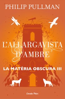 l allargavista d ambre (la materia obscura 3)-philip pullman-9788491373582
