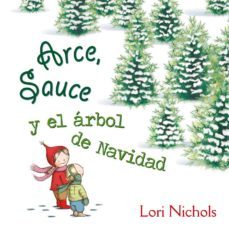 arce, sauce y el árbol de navidad-lori nichols-9788491451082