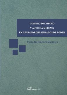 dominio del hecho y autoria mediata en aparatos organizados de poder. (ebook)-custodia jimenez martinez-9788491483182