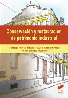 conservacion y restauracion de patrimonio industrial (ebook)-santiago arroyo serrano-maria gimenez prades-diana sanchez mustieles-9788491717782