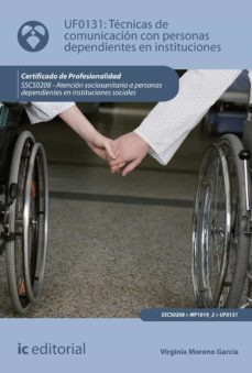 (i.b.d.) sscs0208 técnicas de comunicación con personas dependien tes en instituciones. atención sociosanitaria a personas dependientes en instituciones sociales-virginia moreno garcia-9788491986782