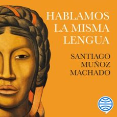 hablamos la misma lengua (audiolibro)-santiago muñoz machado-9788491994282