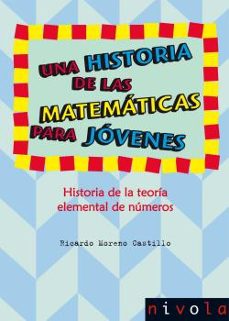 una historia de las matematicas para jovenes. historia de la teor ia elemental de numeros-ricardo moreno castillo-9788492493982