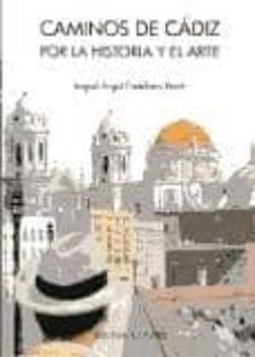 caminos de cadiz por la historia y el arte-miguel angel castellano pavon-9788492581382
