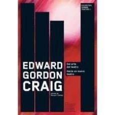 el arte del teatro: hacia un nuevo teatro (escritos sobre teatro i)-edward gordon craig-9788492639182