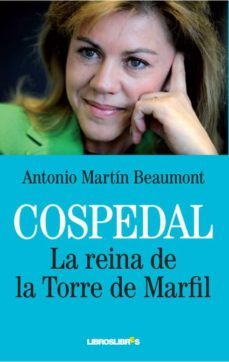 cospedal: la reina de la torre de marfil-antonio martin beaumont-9788492654482