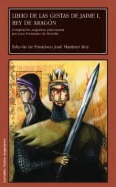 libro de las gestas de jaime i, rey de aragon: compilacion aragon esa  patrocinada por juan fernandez de heredia-francisco jose martinez roy-9788492774982