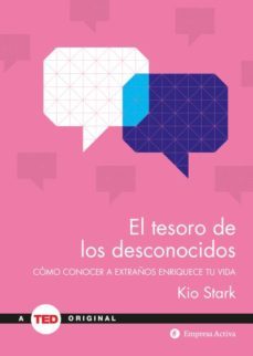 el tesoro de los desconocidos: como conocer a extraños enriquece tu vida-kio stark-9788492921782