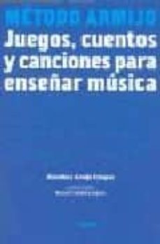 metodo armijo: juegos, cuentos y canciones para enseñar musica-almudena armijo campos-9788493312282