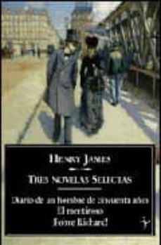 tres novelas selectas: diario de un hombre de cincuenta años; el mentiroso; ¡pobre richard! (3 vols.)-henry james-9788493453282