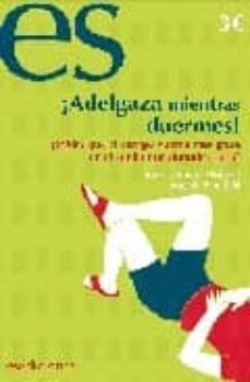 ¡adelgaza mientras duermes!: ¿sabias que el cuerpo quema mas gras a en el sueño que durante el dia?-mike mcinnes-stuart mcinnes-9788493646882