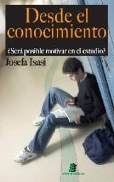 desde el conocimiento: ¿sera posible motivar en el estudio?-josefa isasi marin-9788493675882