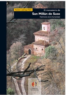el monasterio de san millan de suso: patrimonio de la humanidad-teodoro lejarraga nieto-9788493803582