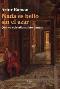 nada es bello sin el azar-artur ramon-9788493990282