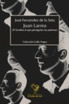 juan larrea el hombre al que perseguian las palomas-9788494244582