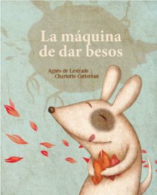 la maquina de fabricar besos-agnes de lestrade-9788494284182