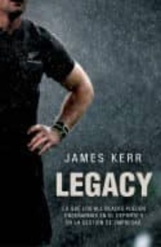 legacy: lo que los all blacks pueden enseñarnos en el deporte y en la gestion de empresas-james kerr-9788494506482