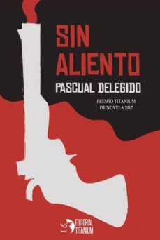 sin aliento (premio titanium de novela 2017)-pascual delegido-9788494736582