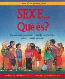 sexe... que es?: desarrollo, cambios corporales, sexo y salud men tal-robie h. harris-9788495040282
