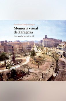 memoria visual de zaragoza. los sombrios años 40-9788495490582