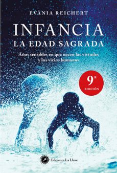 infancia, la edad sagrada: años sensibles en que nacen las virtud es y los vicios humanos-evania reichert-9788495496782