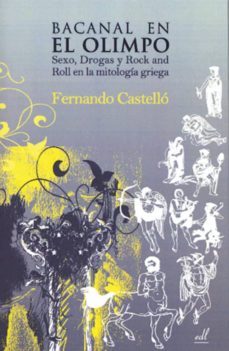 bacanal en el olimpo: sexo, drogas y rock and roll-fernando castello-9788495593382