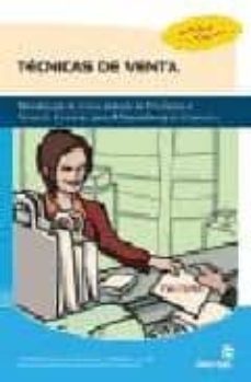 tecnicas de venta: tecnicas orientadas a los procesos de desarrol lo y cierre de la venta-9788496585782