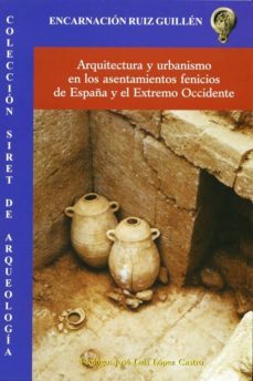 arquitectura y urbanismo en las asentamientos fenicios de españa y el extremo occidente-encarnacion ruiz guillen-9788496651982