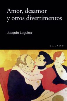 amor, desamor y otros divertimentos-joaquin leguina herran-9788496932982