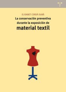 material textil: la conservacion preventiva durante la exposicion-elisabet cerda dura-9788497046282