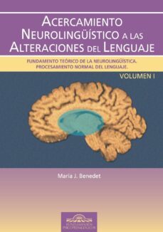 acercamiento neurolinguistico a las alteraciones del lenguaje: fu ndamento teorico de la neurolinguistica. procesamiento normal del lenguaje (vol. i)-maria j. benedet-9788497271882