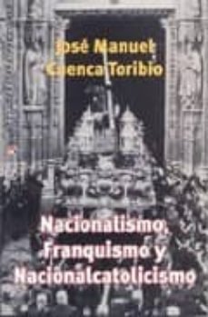 nacionalismo, franquismo y nacionalcatolicismo (el estado de la c uestion, 11)-9788497390682