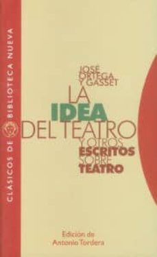 la idea del teatro y otros escritos sobre teatro-jose ortega y gasset-9788497428682