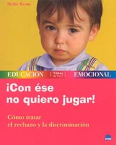 ¡con ese no quiero jugar! como tratar el rechazo y la discriminac ion-heike baum-9788497540582