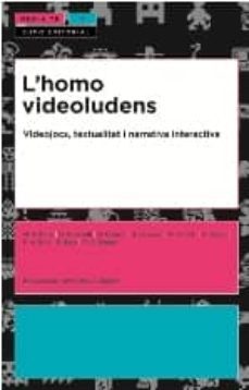 l homo videoludens: videojocs, textualitat i narrativa interactiv a-9788497662482