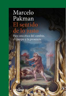 el sentido de lo justo: para una etica del cambio, el cuerpo y la presencia-9788497847582