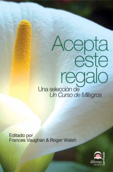 acepta este regalo. una seleccion de un curso de milagros-frances vaughan-roger walsh-9788498274882