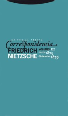 correspondencia (vol.iii): enero 1875-diciembre 1879-friedrich nietzsche-9788498790382