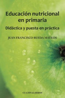 educacion nutricional en primaria. didactica y puesta en practica-juan francisco rueda mateos-9788499235882