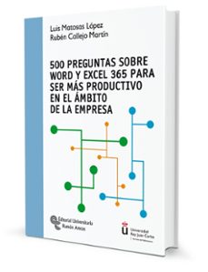500 preguntas sobre word y excel 365 para ser mas productivo en e l ámbito de la empresa-luis matosas lopez-ruben callejo martin-9788499613482