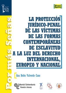 la protección jurídico-penal de las víctimas de las formas contemporáneas de esclavitud a la luz del derecho internacional, europeo y nacional (ebook)-ana belen valverde cano-9788499619682
