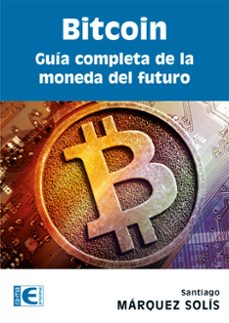 bitcoin. guia completa de la moneda del futuro (ebook)-santiago márquez-9788499646282