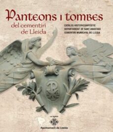 panteons i tombes del cementiri de lleida: cataleg historicoartistic del departament de santa cecilia del cementiri municip-9788499756882
